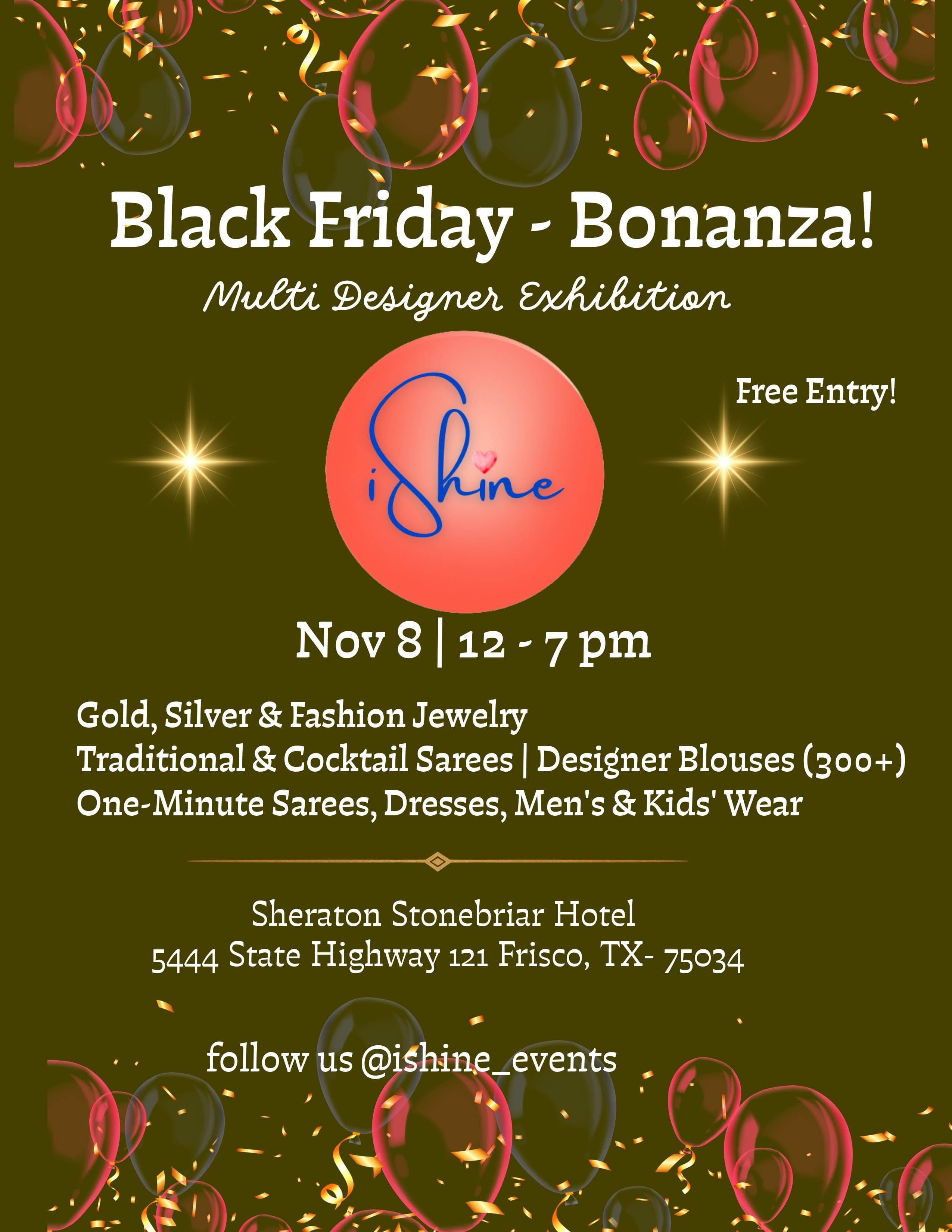 iShine hosts a "Black Friday - Bonanza!" multi-designer exhibition on November 8th from 12 PM to 7 PM at the Sheraton Stonebriar Hotel in Frisco, TX. The event features free entry and showcases a variety of fashion items including jewelry, sarees, and apparel for men, women, and children.
